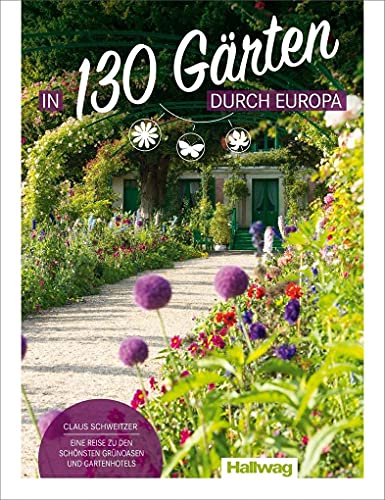 In 130 Gärten durch Europa Claus Schweitzer: Eine Reise zu den schönsten Grünoasen und Gartenhotels (Hallwag Hotelführer) von Kmmerly und Frey